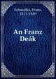 An Franz Deak, Schuselka, Franz, 1812-1889 