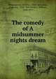 The comedy of A midsummer nights dream, Shakespeare, William, 1564-1616,Daly, Augustin, 1838-1899,Winter, William, 1836-1917 