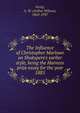 The Influence of Christopher Marlowe on Shakspere's earlier style, being the Harness prize essay for the year 1885, Verity, A. W. (Arthur Wilson), 1863-1937 