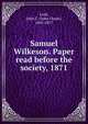 Samuel Wilkeson. Paper read before the society, 1871, Lord, John C. (John Chase), 1805-1877 