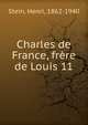 Charles de France, frere de Louis 11, Stein, Henri, 1862-1940 