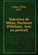 Valentine de Milan, Duchesse D'Orl?ans. Avec un portrait, Collas, ?mile, 1892- 