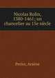 Nicolas Rolin, 1380-1461; un chancelier au 15e si?cle, Perier, Ars?ne 