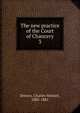 The new practice of the Court of Chancery. 3, Drewry, Charles Stewart, 1805-1881 