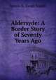 Aldersyde: A Border Story of Seventy Years Ago, Annie S. Swan Smith 