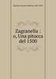 Zagranella : o, Una pitocca del 1500, Bazzoni, Giovanni Battista, 1803-1850 