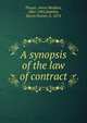 A synopsis of the law of contract, Thayer, Amos Madden, 1841-1905,Babbitt, Byron Fenner, b. 1874 