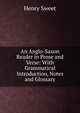 An Anglo-Saxon Reader in Prose and Verse: With Grammatical Introduction, Notes and Glossary, Sweet, Henry 