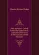 The Apostles' Creed: Tested by Experience : Lectures Delivered in the Church of the Messiah ., Charles Richard Baker 