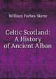 Celtic Scotland: A History of Ancient Alban, William Forbes Skene 
