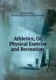 Athletics; Or, Physical Exercise and Recreation ., Edmond Warre, Royal Society of Arts (Great Britain) 