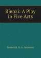 Rienzi: A Play in Five Acts, Frederick H. A . Seymour 