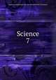 Science. 7, American Association for the Advancement of Science 