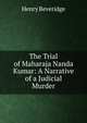The Trial of Maharaja Nanda Kumar: A Narrative of a Judicial Murder, Henry Beveridge 