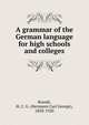 A grammar of the German language for high schools and colleges, Brandt, H. C. G. (Hermann Carl George), 1850-1920 