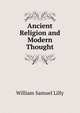 Ancient Religion and Modern Thought, Lilly William Samuel 