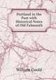 Portland in the Past with Historical Notes of Old Falmouth, William Goold 