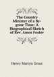 The Country Minister of a By-gone Time: A Biographical Sketch of Rev. Amos Foster, Henry Martyn Grout 