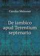 De iambico apud Terentium septenario, Carolus Meissner 