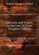 Lectures and Essays, by the Late William Kingdon Clifford, William Kingdon Clifford 