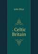 . Celtic Britain, John Rhys 