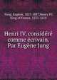 Henri IV, considere comme ecrivain. Par Eugene Jung, Yung, Eug?ne, 1827-1887,Henry IV, King of France, 1553-1610 