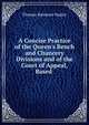 A Concise Practice of the Queen's Bench and Chancery Divisions and of the Court of Appeal, Based ., Thomas Bateman Napier 