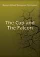The Cup and The Falcon, Tennyson, Alfred Tennyson, Baron, 1809-1892 