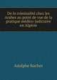 De la criminalite chez les Arabes au point de vue de la pratique medico-judiciaire en Algerie, Adolphe Kocher 
