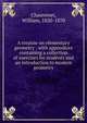 A treatise on elementary geometry : with appendices containing a collection of exercises for students and an introduction to modern geometry., Chauvenet, William, 1820-1870 