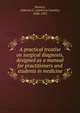 A practical treatise on surgical diagnosis, designed as a manual for practitioners and students in medicine, Ranney, Ambrose L. (Ambrose Loomis), 1848-1905 