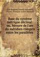 Base du syst?me m?trique d?cimal: ou, Mesure de l'arc du m?ridien compris entre les parall?les ., Jean Baptiste Joseph Delambre, Pierre -Fran?ois-Andr? M?chain 