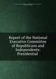 Report of the National Executive Committee of Republicans and Independents: Presidential ., National committee of Republicans and Independents Executive committee, Horace Edward Deming 