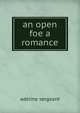 An open foe a romance, Adeline Sergeant 
