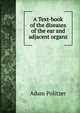 A Text-book of the diseases of the ear and adjacent organs, Adam Politzer 