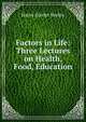 Factors in Life: Three Lectures on Health, Food, Education, Harry Govier Seeley 