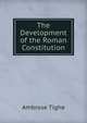 The Development of the Roman Constitution, Ambrose Tighe 