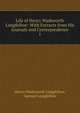 Life of Henry Wadsworth Longfellow: With Extracts from His Journals and Correspondence. 1, Henry Wadsworth Longfellow 