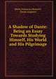 A Shadow of Dante: Being an Essay Towards Studying Himself, His World and His Pilgrimage, Maria Francesca Rossetti, Dante Alighieri 