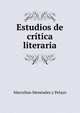 Estudios de critica literaria, Marcelino Menendez y Pelayo 