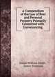 A Compendium of the Law of Real and Personal Property Primarily Connected with Conveyancing ., Josiah William Smith , James Trustram 