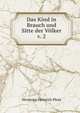 Das Kind in Brauch und Sitte der Volker v. 2, Hermann Heinrich Ploss 