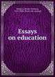Essays on education, Hudson, Henry Norman, 1814-1886. [from old catalog] 