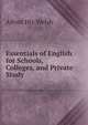 Essentials of English for Schools, Colleges, and Private Study ., Alfred Hix Welsh 