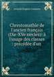 Chrestomathie de l'ancien fran?ais (IXe-XVe si?cles): ? l'usage des classes : pr?c?d?e d'un ., Leopold Eugene Constans 