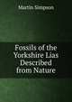 Fossils of the Yorkshire Lias Described from Nature, Martin Simpson 