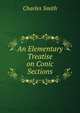 An Elementary Treatise on Conic Sections, Charles Smith 