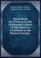 Hand Book for Visitors to the Hollenden Gallery of Old Masters: Exhibited at the Boston Foreign ., James Jackson Jarves , Liberty Emery Holden 