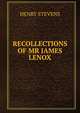 RECOLLECTIONS OF MR JAMES LENOX, Stevens, Henry 