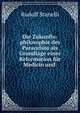 Die Zukunfts-philosophie des Paracelsus als Grundlage einer Reformation f?r Medicin und ., Rudolf Stanelli 